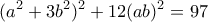 \displaystyle{(a^2+3b^2)^2+12(ab)^2=97}