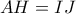 AH=IJ