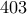 403