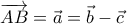 \overrightarrow{AB}=\vec{a}=\vec{b}-\vec{c}