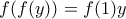 \displaystyle{f(f(y))=f(1)y}