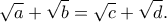 \displaystyle{\sqrt{a}+\sqrt{b}=\sqrt{c}+\sqrt{d}.} \displaystyle{\sqrt{a}+\sqrt{b}=\sqrt{c}+\sqrt{d}.}