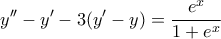 \displaystyle{y''-y'-3(y'-y)=\frac{e^x}{1+e^x}} \displaystyle{y''-y'-3(y'-y)=\frac{e^x}{1+e^x}}