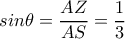 sin \theta = \dfrac{AZ}{AS}= \dfrac{1}{3} sin \theta = \dfrac{AZ}{AS}= \dfrac{1}{3}