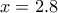 x=2.8