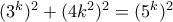 (3^k)^2+(4k^2)^2=(5^k)^2