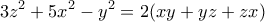 \displaystyle{3z^2 +5x^2 - y^2 =2(xy+yz+zx)} \displaystyle{3z^2 +5x^2 - y^2 =2(xy+yz+zx)}