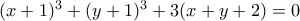 (x+1)^3+(y+1)^3 + 3(x+y+2)= 0