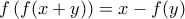 \displaystyle{f \left( f (x + y)\right) = x - f ( y)}