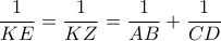 \displaystyle{\frac{1}{KE}=\frac{1}{KZ}=\frac{1}{AB}+\frac{1}{CD}}