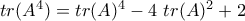 tr(A^4) = tr(A)^4 - 4 \  tr(A)^2 + 2