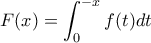 \displaystyle{F(x)=\int_{0}^{-x}{f(t)dt}}