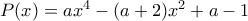 P(x)=ax^4-(a+2)x^2+a-1