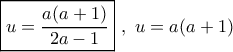 \boxed{u = \frac{{a(a + 1)}}{{2a - 1}}}\,\,,\,\,u = a(a + 1)