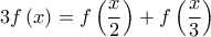 \displaystyle 
3f\left( x \right) = f\left( {\frac{x}{2}} \right) + f\left( {\frac{x}{3}} \right)