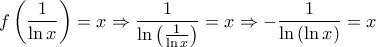 \displaystyle{f\left( {\frac{1}{{\ln x}}} \right) = x \Rightarrow \frac{1}{{\ln \left( {\frac{1}{{\ln x}}} \right)}} = x \Rightarrow  - \frac{1}{{\ln \left( {\ln x} \right)}} = x}