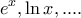 \displaystyle{{e^x},\ln x,....}