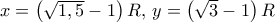 x = \left( {\sqrt {1,5}  - 1} \right)R,\,y = \left( {\sqrt 3  - 1} \right)R