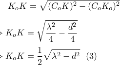 \displaystyle K_oK=\sqrt{(C_oK)^2-(C_oK_o)^2}\\\\\Rightarrow K_oK=\sqrt{\frac{\lambda ^2}{4}-\frac{d^2}{4}}\\\\\Rightarrow K_oK=\frac{1}{2}\sqrt{\lambda ^2-d^2}\  \ (3)