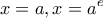 \displaystyle x = a,x = {a^e}