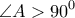 \displaystyle{\angle A > 90^0}
