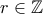 r \in \mathbb{Z}