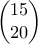 \left( \begin{matrix} 
   15  \\ 
   20  \\ 
\end{matrix} \right)