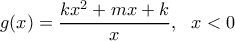 \displaystyle g(x)=\frac{k{{x}^{2}}+mx+k}{x},\,\,\,\,x<0