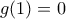 g (1)=0