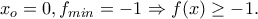 x_o=0, f_{min}=-1\Rightarrow f(x)\ge -1.