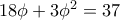 18\phi + 3 \phi ^2 = 37