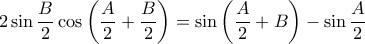 \displaystyle 2\sin \frac{B}{2}\cos \left ( \frac{A}{2}+\frac{B}{2} \right )=\sin \left ( \frac{A}{2}+B \right )-\sin \frac{A}{2}