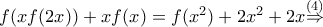 f(xf(2x))+xf(x)=f({{x}^{2}})+2{{x}^{2}}+2x\overset{(4)}{\mathop{\Rightarrow }}\,