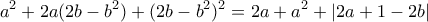 \displaystyle{a^2 +2a(2b-b^2 )+(2b-b^2 )^2 =2a+a^2 +|2a +1-2b|}