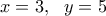 x=3, \ \ y=5