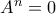 A^n=0 A^n=0