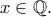 x\in\mathbb Q.