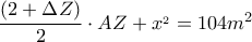 \dfrac{\left ( 2+ \Delta Z\right ) }{2}\cdot A Z + x^{_{2}}= 104 m^{2} \dfrac{\left ( 2+ \Delta Z\right ) }{2}\cdot A Z + x^{_{2}}= 104 m^{2}