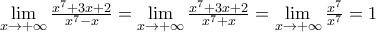 \underset{x\to +\infty }{\mathop{\lim }}\,\frac{{{x}^{7}}+3x+2}{{{x}^{7}}-x}=\underset{x\to +\infty }{\mathop{\lim }}\,\frac{{{x}^{7}}+3x+2}{{{x}^{7}}+x}=\underset{x\to +\infty }{\mathop{\lim }}\,\frac{{{x}^{7}}}{{{x}^{7}}}=1