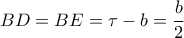 \displaystyle BD = BE = \tau  - b = \frac{b}{2}