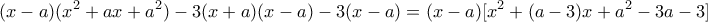 \displaystyle{(x-a)(x^2+ax+a^2)-3(x+a)(x-a)-3(x-a)=(x-a)[x^2+(a-3)x+a^2-3a-3]}