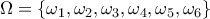 \displaystyle{\Omega =\left\{ {{\omega }_{1}},{{\omega }}_{2}},{\omega }_{3}},{{\omega }}_{4}},{{\omega }}_{5}},{{\omega }}_{6}} \right\}}