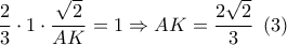 \dfrac{2}{3} \cdot 1 \cdot \dfrac{{\sqrt 2 }}{{AK}} = 1 \Rightarrow AK = \dfrac{{2\sqrt 2 }}{3}\,\,\left( 3 \right) \dfrac{2}{3} \cdot 1 \cdot \dfrac{{\sqrt 2 }}{{AK}} = 1 \Rightarrow AK = \dfrac{{2\sqrt 2 }}{3}\,\,\left( 3 \right)