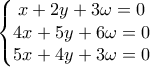 \displaystyle{\left\{\begin{matrix}
x+2y+3\omega =0\\
4x+5y+6\omega =0 \\
5x+4y+3\omega =0
\end{matrix}\right.}} \displaystyle{\left\{\begin{matrix}
x+2y+3\omega =0\\
4x+5y+6\omega =0 \\
5x+4y+3\omega =0
\end{matrix}\right.}}