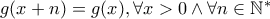 g(x+n)=g(x), \forall x>0 \wedge \forall n \in \mathbb{N}^*
