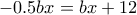  -0.5bx=bx+12 