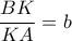 \displaystyle \frac{BK}{KA}=b
