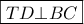 \boxed{TD \bot BC}