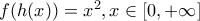 f(h(x))=x^{2} , x \in [0,+ \infty]