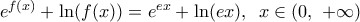 {{e}^{f(x)}}+\ln (f(x))={{e}^{ex}}+\ln (ex),\,\,\,x\in (0,\,\,+\infty )